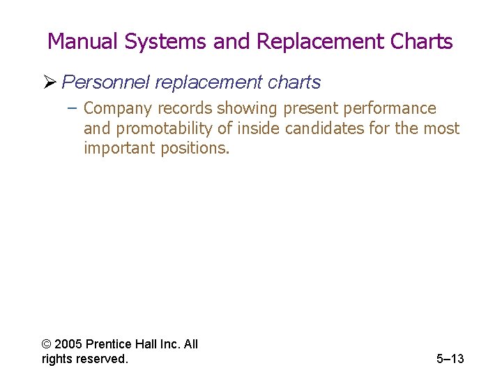 Manual Systems and Replacement Charts Ø Personnel replacement charts – Company records showing present