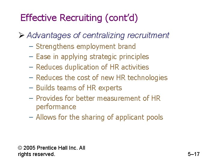 Effective Recruiting (cont’d) Ø Advantages of centralizing recruitment – – – Strengthens employment brand