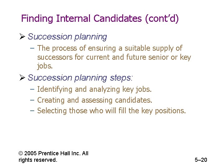 Finding Internal Candidates (cont’d) Ø Succession planning – The process of ensuring a suitable