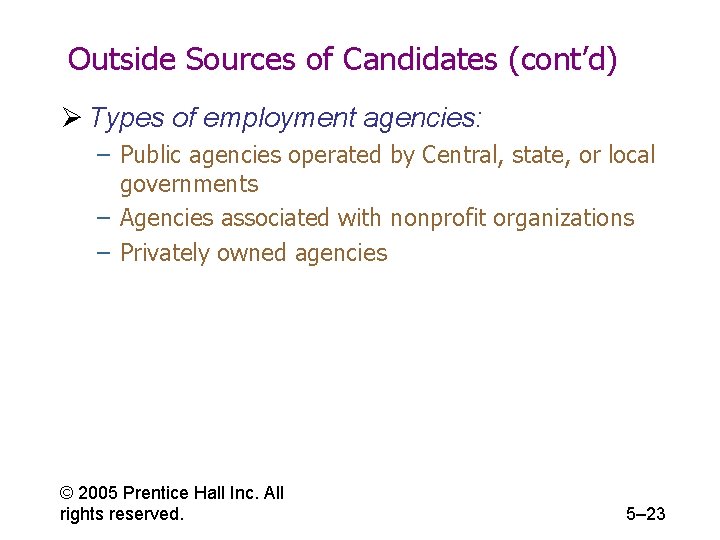 Outside Sources of Candidates (cont’d) Ø Types of employment agencies: – Public agencies operated