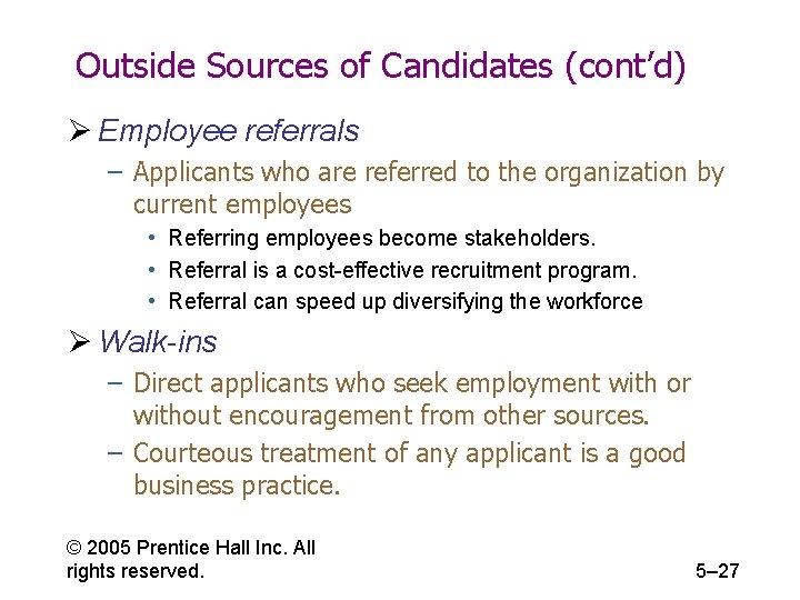 Outside Sources of Candidates (cont’d) Ø Employee referrals – Applicants who are referred to
