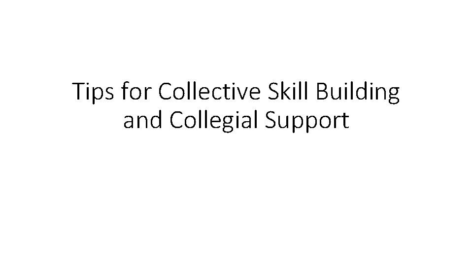 Tips for Collective Skill Building and Collegial Support 