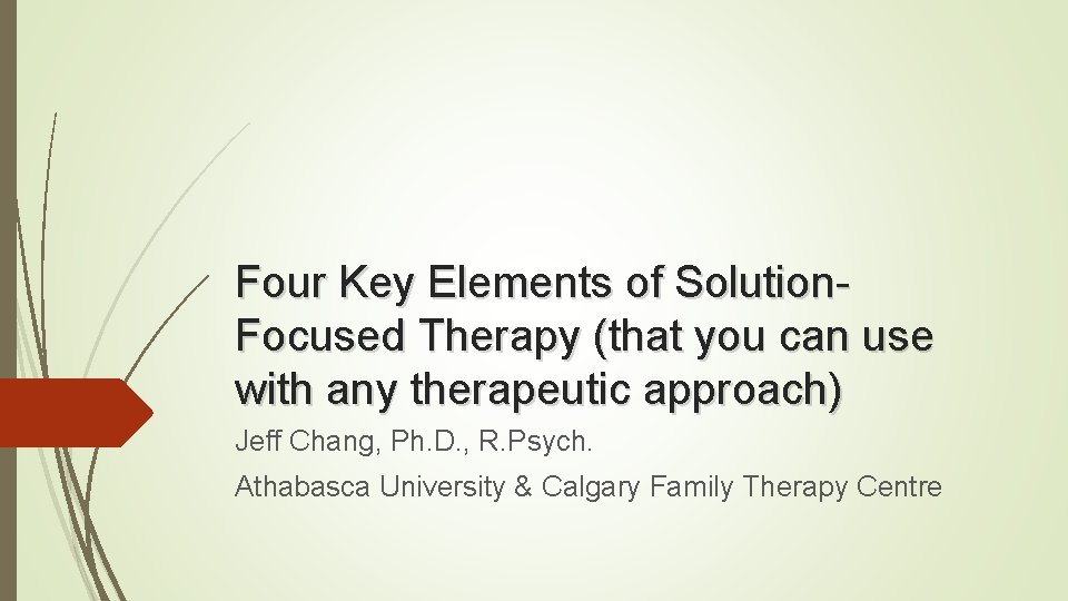 Four Key Elements of Solution. Focused Therapy (that you can use with any therapeutic