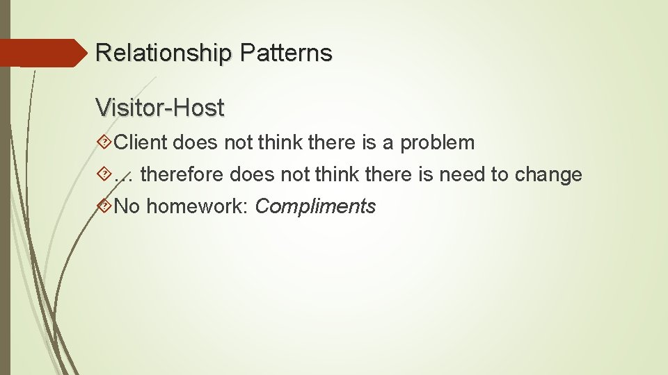 Relationship Patterns Visitor-Host Client does not think there is a problem … therefore does