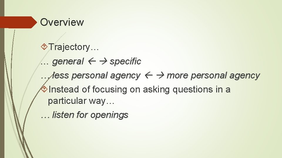 Overview Trajectory… … general specific … less personal agency more personal agency Instead of