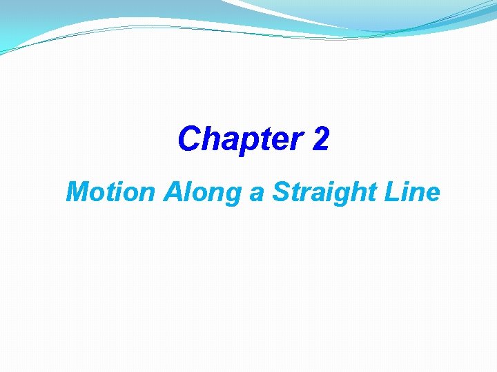 Chapter 2 Motion Along a Straight Line 