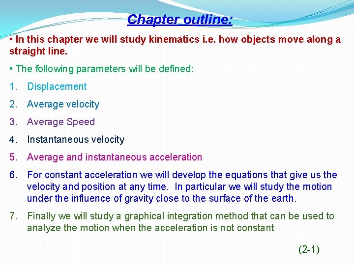 Chapter outline: • In this chapter we will study kinematics i. e. how objects