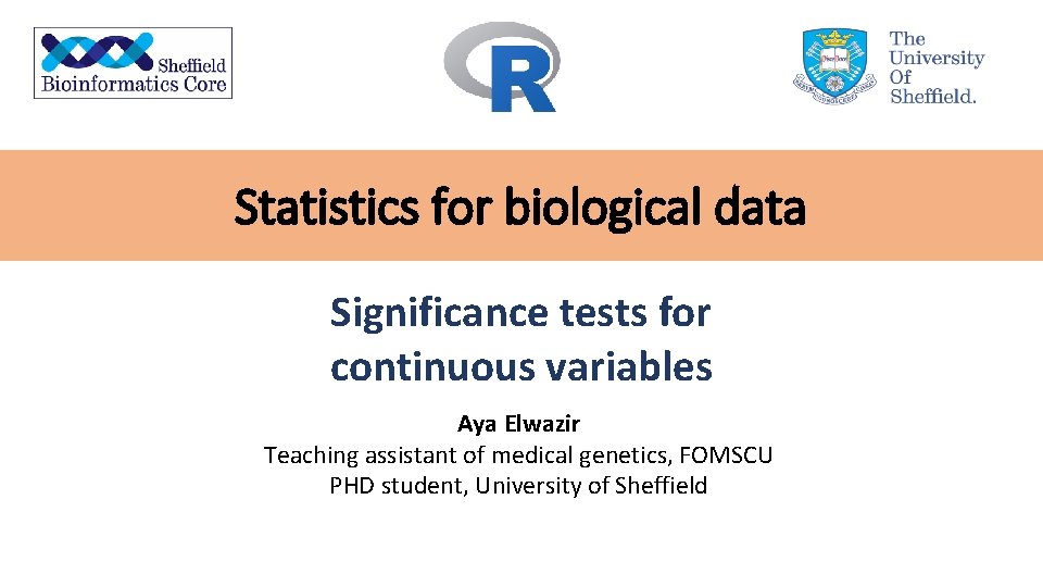 Statistics for biological data Significance tests for continuous variables Aya Elwazir Teaching assistant of
