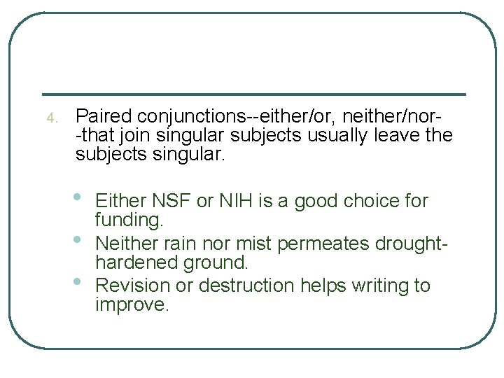 4. Paired conjunctions--either/or, neither/nor-that join singular subjects usually leave the subjects singular. • •