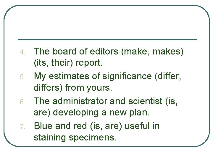 4. 5. 6. 7. The board of editors (make, makes) (its, their) report. My