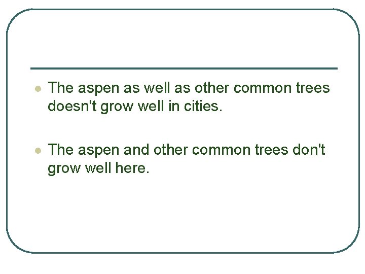 l The aspen as well as other common trees doesn't grow well in cities.