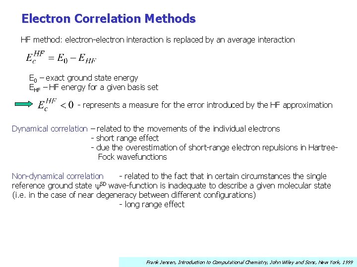 Electron Correlation Methods HF method: electron-electron interaction is replaced by an average interaction E