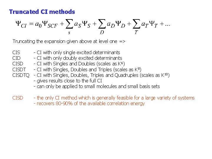 Truncated CI methods Truncating the expansion given above at level one => CIS CID