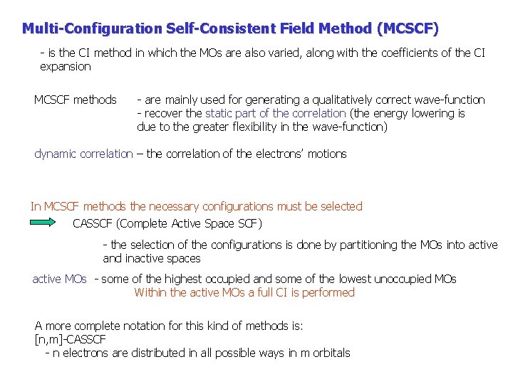 Multi-Configuration Self-Consistent Field Method (MCSCF) - is the CI method in which the MOs