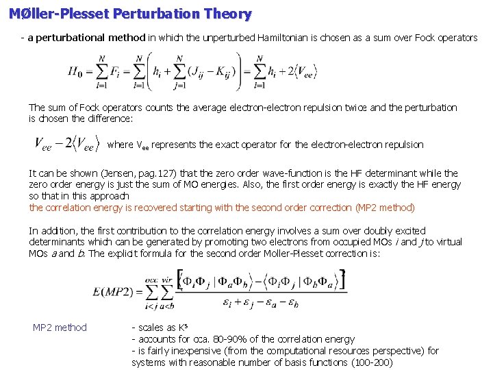 MØller-Plesset Perturbation Theory - a perturbational method in which the unperturbed Hamiltonian is chosen