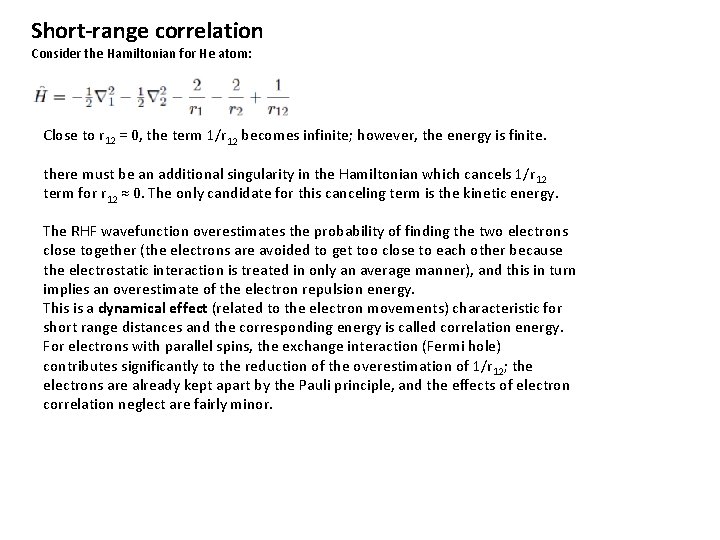 Short-range correlation Consider the Hamiltonian for He atom: Close to r 12 = 0,