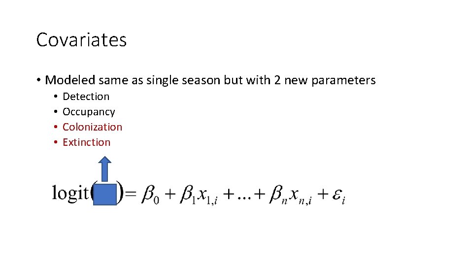 Covariates • Modeled same as single season but with 2 new parameters • •