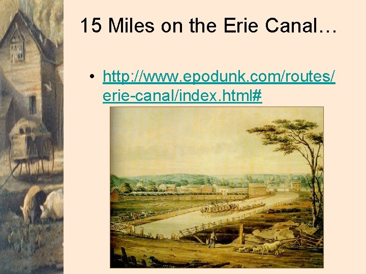 15 Miles on the Erie Canal… • http: //www. epodunk. com/routes/ erie-canal/index. html# 