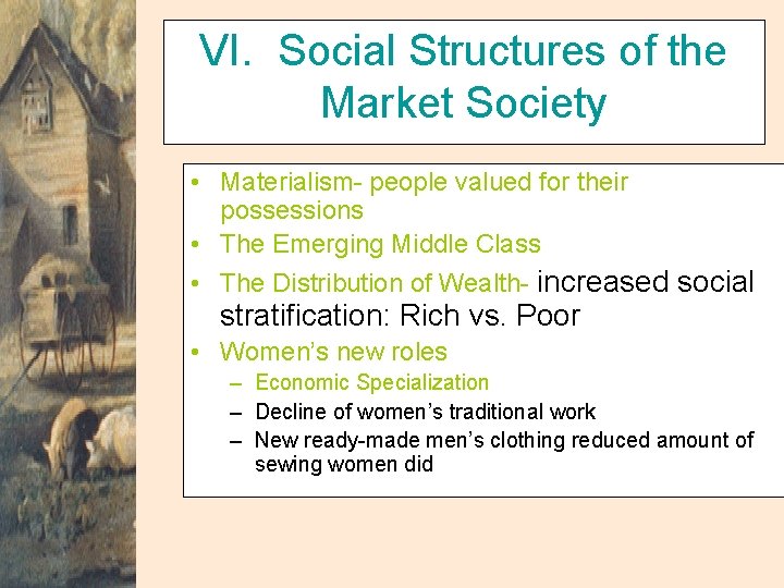 VI. Social Structures of the Market Society • Materialism- people valued for their possessions