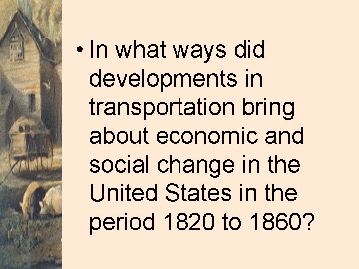  • In what ways did developments in transportation bring about economic and social