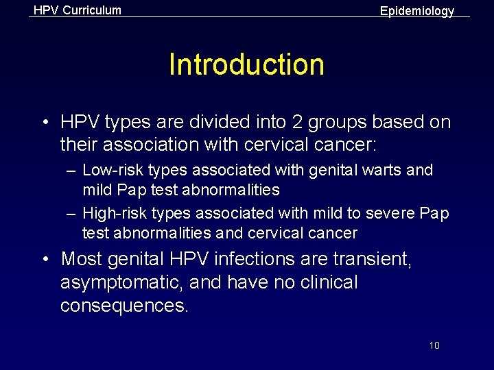 HPV Curriculum Epidemiology Introduction • HPV types are divided into 2 groups based on