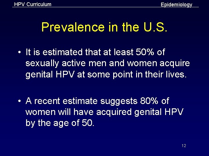 HPV Curriculum Epidemiology Prevalence in the U. S. • It is estimated that at