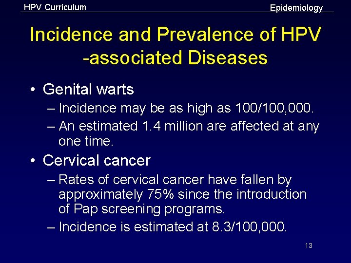 HPV Curriculum Epidemiology Incidence and Prevalence of HPV -associated Diseases • Genital warts –