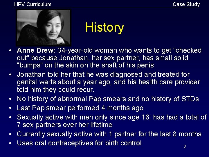HPV Curriculum Case Study History • Anne Drew: 34 -year-old woman who wants to