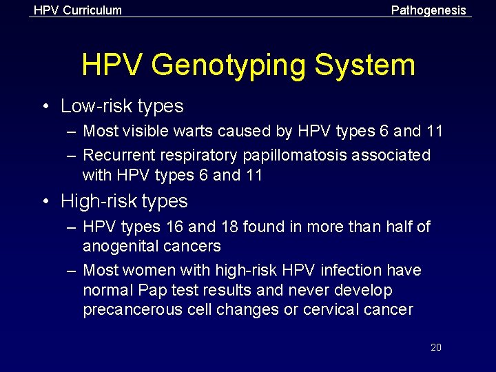 HPV Curriculum Pathogenesis HPV Genotyping System • Low-risk types – Most visible warts caused