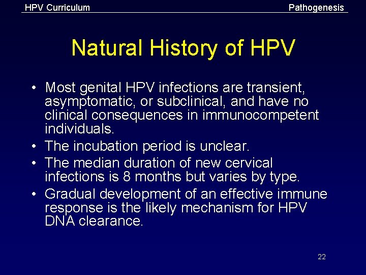 HPV Curriculum Pathogenesis Natural History of HPV • Most genital HPV infections are transient,