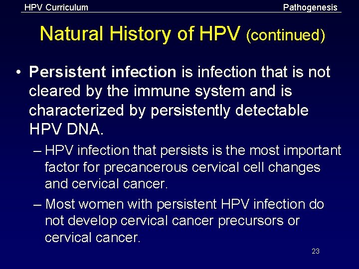 HPV Curriculum Pathogenesis Natural History of HPV (continued) • Persistent infection is infection that