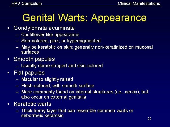 HPV Curriculum Clinical Manifestations Genital Warts: Appearance • Condylomata acuminata – Cauliflower-like appearance –