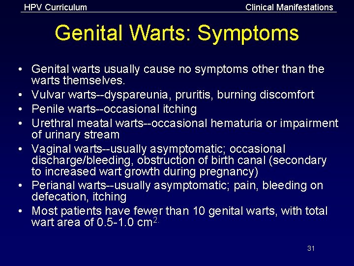 HPV Curriculum Clinical Manifestations Genital Warts: Symptoms • Genital warts usually cause no symptoms