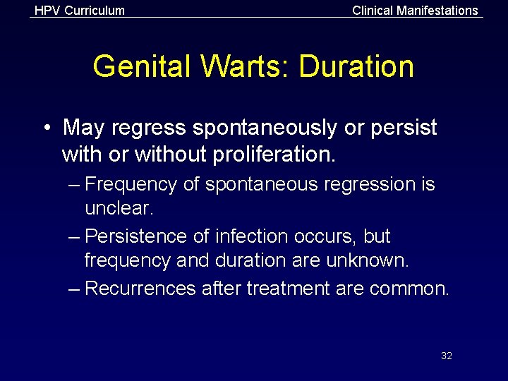 HPV Curriculum Clinical Manifestations Genital Warts: Duration • May regress spontaneously or persist with