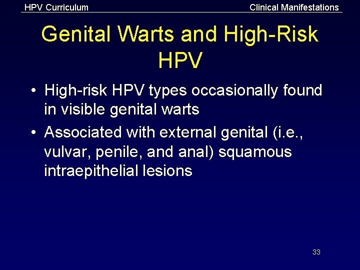 HPV Curriculum Clinical Manifestations Genital Warts and High-Risk HPV • High-risk HPV types occasionally