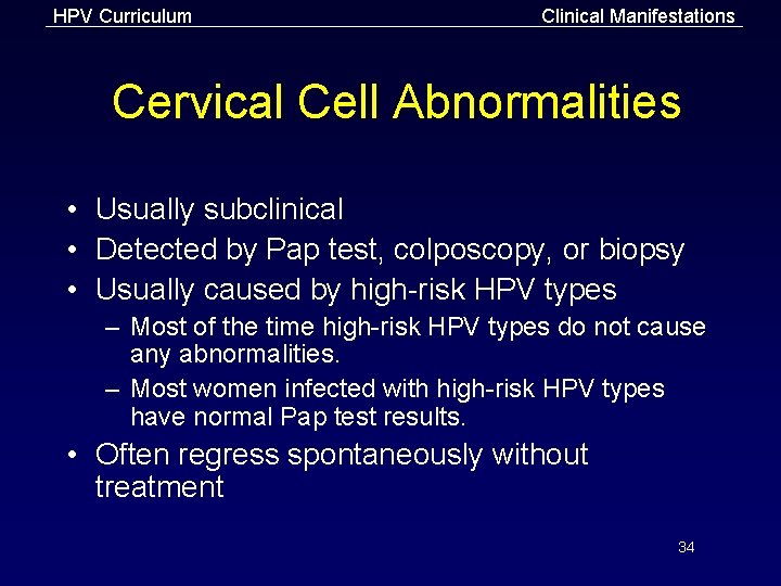 HPV Curriculum Clinical Manifestations Cervical Cell Abnormalities • Usually subclinical • Detected by Pap