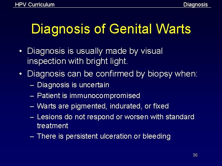 HPV Curriculum Diagnosis of Genital Warts • Diagnosis is usually made by visual inspection