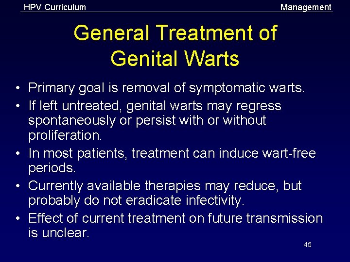 HPV Curriculum Management General Treatment of Genital Warts • Primary goal is removal of