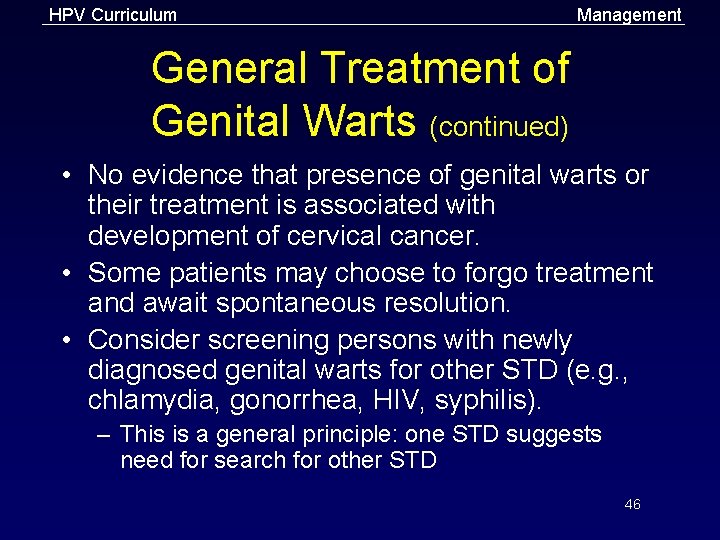HPV Curriculum Management General Treatment of Genital Warts (continued) • No evidence that presence