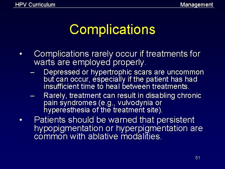 HPV Curriculum Management Complications • Complications rarely occur if treatments for warts are employed