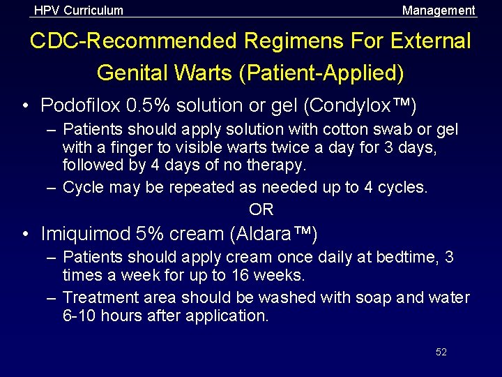 HPV Curriculum Management CDC-Recommended Regimens For External Genital Warts (Patient-Applied) • Podofilox 0. 5%