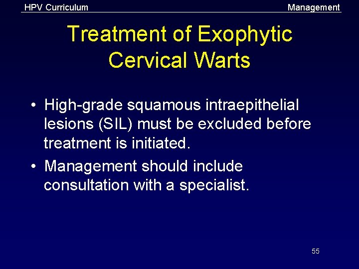 HPV Curriculum Management Treatment of Exophytic Cervical Warts • High-grade squamous intraepithelial lesions (SIL)