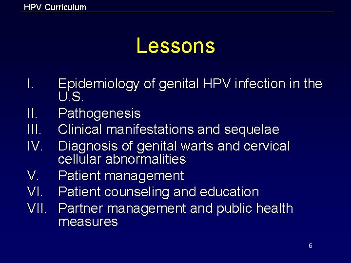 HPV Curriculum Lessons I. Epidemiology of genital HPV infection in the U. S. II.