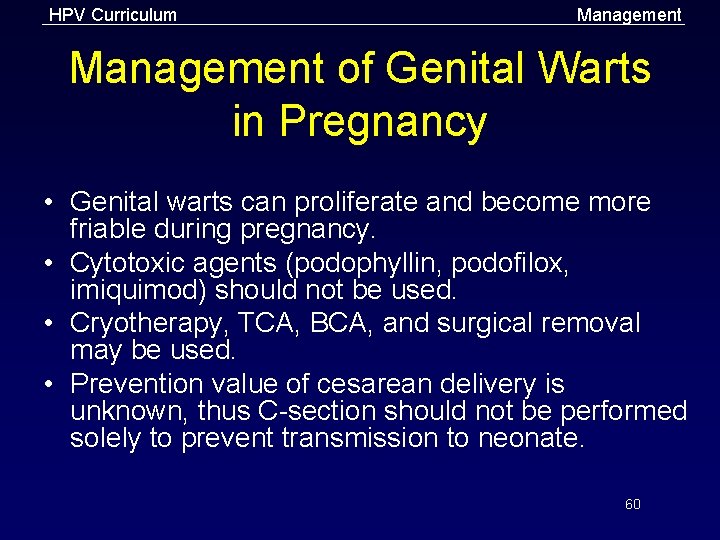 HPV Curriculum Management of Genital Warts in Pregnancy • Genital warts can proliferate and