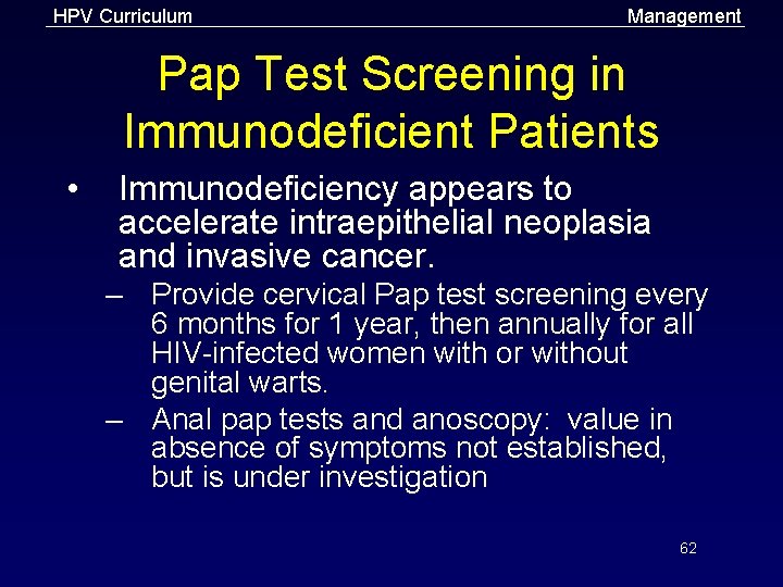 HPV Curriculum Management Pap Test Screening in Immunodeficient Patients • Immunodeficiency appears to accelerate