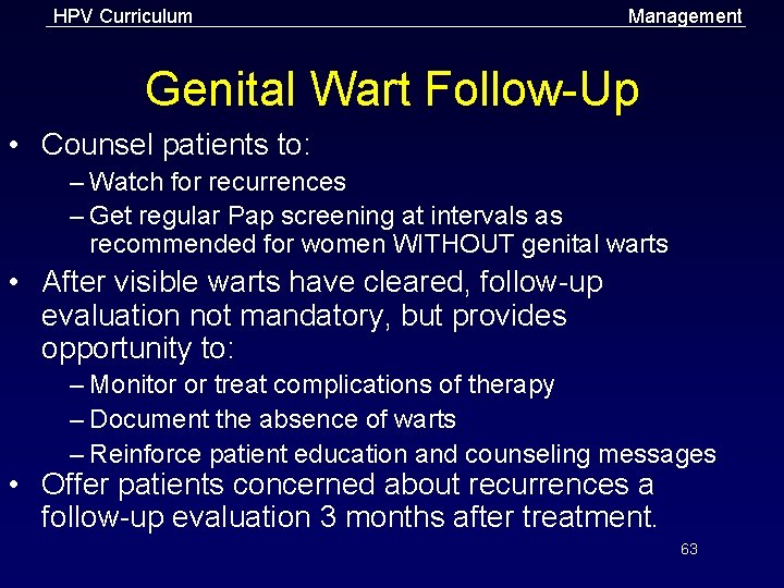 HPV Curriculum Management Genital Wart Follow-Up • Counsel patients to: – Watch for recurrences