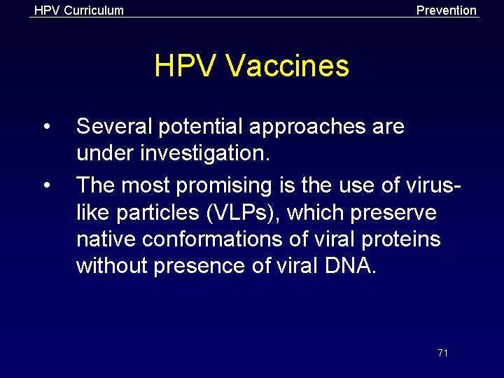 HPV Curriculum Prevention HPV Vaccines • • Several potential approaches are under investigation. The