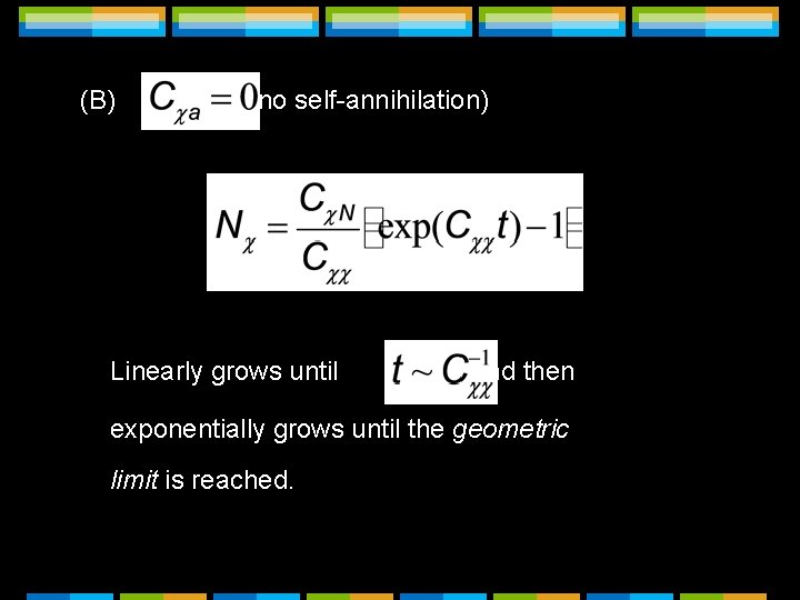 (B) (no self-annihilation) Linearly grows until , and then exponentially grows until the geometric (B) (no self-annihilation) Linearly grows until , and then exponentially grows until the geometric