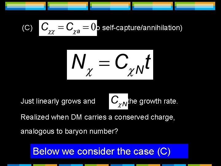 (C) (no self-capture/annihilation) Just linearly grows and is the growth rate. Realized when DM (C) (no self-capture/annihilation) Just linearly grows and is the growth rate. Realized when DM