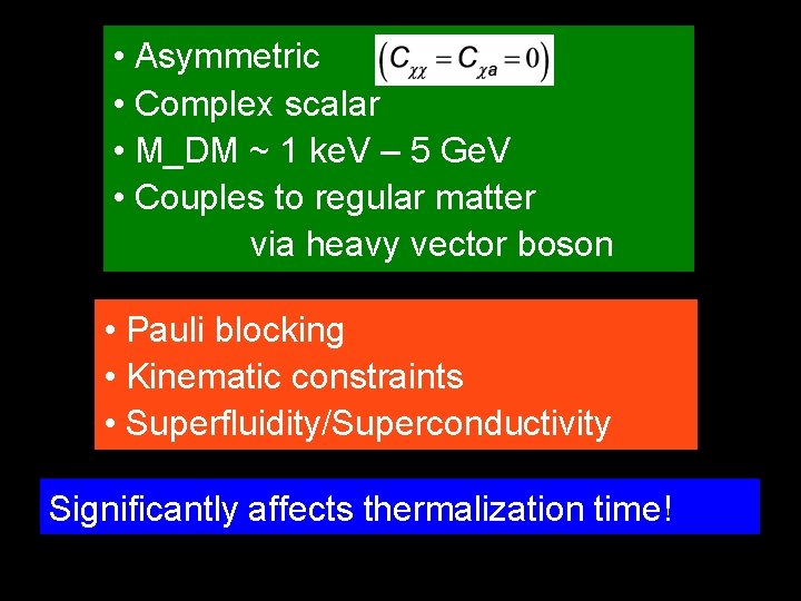 • Asymmetric • Complex scalar • M_DM ~ 1 ke. V – 5 • Asymmetric • Complex scalar • M_DM ~ 1 ke. V – 5